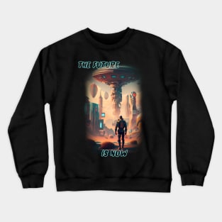 The future is now Crewneck Sweatshirt